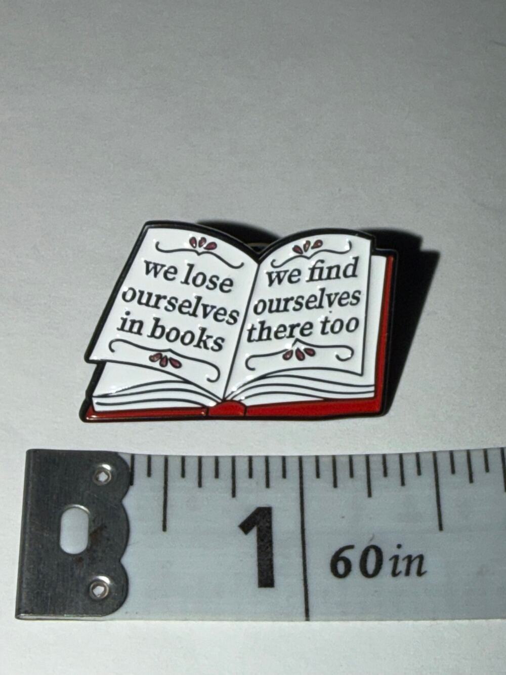 We Lose Ourselves in Books, We Find Ourselves There Too Script Read Pin Brooch